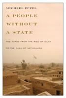 A People Without a State: The Kurds from the Rise of Islam to the Dawn of Nationalism 1477311076 Book Cover
