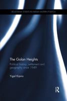 The Golan Heights: Political History, Settlement and Geography Since 1949: Political History, Settlement and Geography Since 1949 0415812356 Book Cover