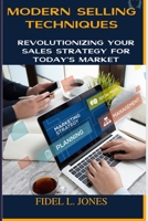 Modern Selling Techniques: Revolutionizing Your Sales Strategy for Today's Market B0BZF9GHCF Book Cover