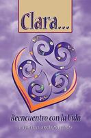 Clara... Reencuentro Con La Vida 1441503617 Book Cover