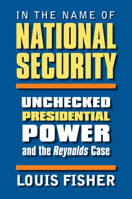 In the Name of National Security: Unchecked Presidential Power And the Reynolds Case 0700614648 Book Cover