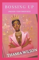 Bossing Up: A Step-by-Step Guide to Achieving Success and Confidence. B0DR6TJKT2 Book Cover