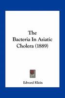 The Bacteria in Asiatic Cholera 0548672121 Book Cover