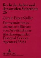 Der Vermittlungsorientierte Einsatz Von Arbeitnehmerueberlassung in Der Personal-Service-Agentur (Psa): Arbeitsrechtliche Auswirkungen Auf Die Rechtsb 3631576269 Book Cover