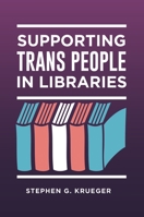 Supporting Trans People in Libraries 1440867054 Book Cover