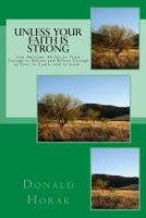 Unless Your Faith Is Strong: Our Ability to Trust Enough to Believe and Believe Enough to Experience, Learn and Mature Is Awesome. 1517653142 Book Cover