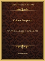 Chinese Sculpture: Han 206 B.C.-A.D. 220 To Sung A.D. 960-1279 1163144584 Book Cover