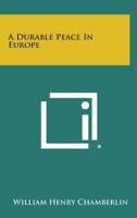 A Durable Peace in Europe 1258552809 Book Cover