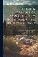Letters & Journals of Samuel Gridley Howe During the Greek Revolution 1021637246 Book Cover