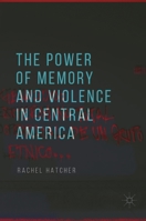 The Power of Memory and Violence in Central America 3030078574 Book Cover