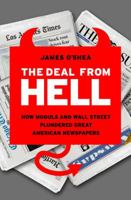 The Deal from Hell: How Moguls and Wall Street Plundered Great American Newspapers 1586487914 Book Cover