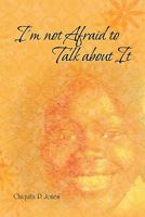 I'm Not Afraid to Talk about It 145682998X Book Cover