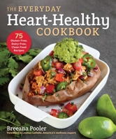 The Everyday Heart-Healthy Cookbook: 75 Gluten-Free, Dairy-Free, Clean Food Recipes 1510764771 Book Cover