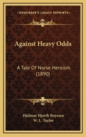 Against Heavy Odds: A Tale Of Norse Heroism 3337072984 Book Cover