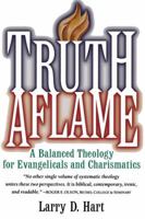 Truth Aflame: A Balanced Theology for Evangelicals and Charismatics 0785209921 Book Cover