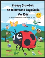 Creepy Crawlies An Insects and Bugs Guide for Kids: A Fun and Educational images Book for Kid B0C2ST1BPF Book Cover