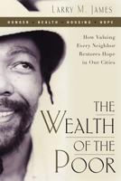 The Wealth of the Poor: How Valuing Every Neighbor Restores Hope in Our Cities 0891123806 Book Cover