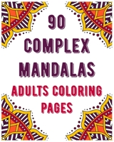 90 Complex Mandalas Adults Coloring Pages: mandala coloring book for all : 90 mindful patterns and mandalas coloring book : Stress relieving and relaxing Coloring Pages B08B7T1QRC Book Cover
