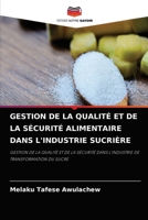 GESTION DE LA QUALITÉ ET DE LA SÉCURITÉ ALIMENTAIRE DANS L'INDUSTRIE SUCRIÈRE: GESTION DE LA QUALITÉ ET DE LA SÉCURITÉ DANS L'INDUSTRIE DE TRANSFORMATION DU SUCRE 6204062441 Book Cover