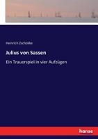 Julius Von Sassen: Ein Trauerspiel in Vier Aufz Gen 3743370719 Book Cover