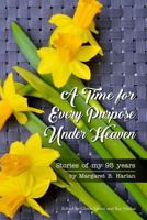 A Time for Every Purpose Under Heaven: Stories of My 95 Years 1546518940 Book Cover