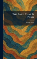 The Paris that is Paris / by Watson White 102589202X Book Cover