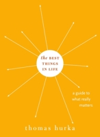 The Best Things in Life: A Guide to What Really Matters 0195331427 Book Cover