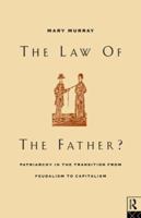 The Law of the Father?: Patriarchy in the transition from feudalism to capitalism 0415042577 Book Cover
