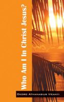 Who Am I in Christ Jesus? 1478739789 Book Cover