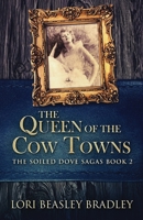 The Queen of the Cow Towns: Book 2 of the Soiled Dove Sagas 4867509221 Book Cover