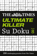 The Times Ultimate Killer Su Doku Book 8: 200 challenging puzzles from The Times (The Times Su Doku) 0008173834 Book Cover