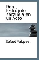 Don Esdr�julo: Zarzuela en un Acto 1115733230 Book Cover