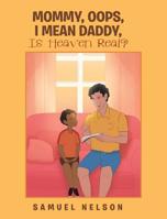 Mommy, Oops, I Mean Daddy, Is Heaven Real? 164515629X Book Cover