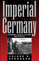 Imperial Germany, 1871-1918: Economy, Society, Culture, And Politics 1571810145 Book Cover