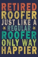 Retired Roofer Just Like A Regular Roofer Only Way Happier: Funny Vintage Roofer Gifts Journal 1654649740 Book Cover