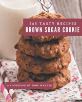 365 Tasty Brown Sugar Cookie Recipes: Home Cooking Made Easy with Brown Sugar Cookie Cookbook! B08PJK7926 Book Cover