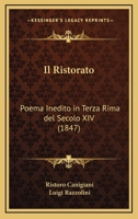 Il Ristorato: Poema Inedito In Terza Rima Del Secolo XIV (1847) 1147495130 Book Cover