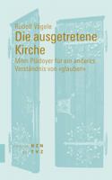 Die Ausgetretene Kirche: Mein Pladoyer Fur Ein Anderes Verstandnis Von Glauben 3290201538 Book Cover