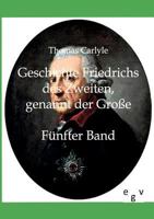 Geschichte Friedrichs II. von Preußen genannt Friedrich der Große: Fünfter Band 3742880322 Book Cover