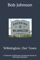 Wilmington, Our Town: A Collection of Memories and Personal Stories by Wilmington Residents B092PG7NQZ Book Cover
