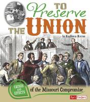 To Preserve the Union: Causes and Effects of the Missouri Compromise 1476534047 Book Cover