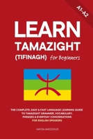 Learn Tamazight (Tifinagh) for Beginners: The Complete, Easy & Fast Language Learning Guide to Tamazight Grammar, Vocabulary, Phrases & Everyday Conversations for English Speakers B0H6Z9HD3C Book Cover