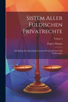 Sistem Aller Fuldischen Privatrechte: Ein Beitrag Zur Sammlung Teutscher Provinzialrechte Und Verfassungen; Volume 3 1021433349 Book Cover