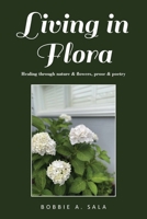 Living in Flora: Healing through nature & flowers, prose & poetry 1923250531 Book Cover