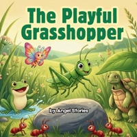The Playful Grasshopper: A sweet Children's Animal Story Book for Toddler and Preschoolers: A Picture Story Book for Bedtime, About Play, Rest, and Healthy Habits | Gentle Animal Story for Ages 2–5 B0H9HKVQR3 Book Cover