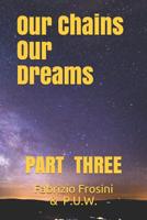 Our Chains, Our Dreams: Part Three 1074480929 Book Cover