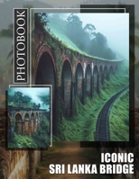 Iconic Sri Lanka Bridge Photo Book: Explore Stunning Images Of Sri Lankan Iconic Bridge For Travelers And Enthusiasts B0DPQN6FT5 Book Cover