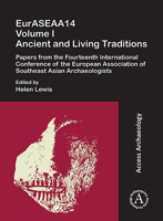 Euraseaa14: Ancient and Living Traditions: Papers from the Fourteenth International Conference of the European Association of Southeast Asian Archaeologists: Volume I 1789695058 Book Cover