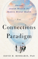 The Connections Paradigm: Ancient Jewish Wisdom for Modern Mental Health 1599475502 Book Cover