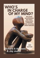 Who's in Charge of My Mind?: How parents and professionals have found a lasting solution to depression, stress, and anxiety, without medication. B0FDGWVC3H Book Cover